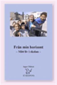 Från min horisont  : mitt liv i skolan