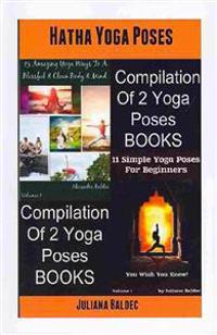 Hatha Yoga Poses Hatha Yoga Poses (15 Amazing Yoga Ways to a Blissful & Clean Body & Mind + 11 Yoga Poses for Beginners: Hatha Yoga Poses Compilation