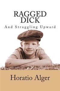 Ragged Dick and Struggling Upward