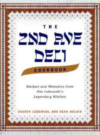 The 2nd Ave Deli Cookbook: Recipes and Memories from Abe Lebewohl's Legendary New York Kitchen