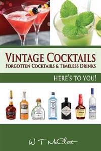 Vintage Cocktails: Forgotten Cocktails and Timesless Drinks