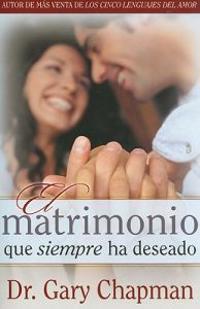 Matrimonio Que Siempre Ha Deseado = The Marriage You've Always Wanted