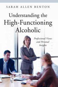 Understanding the High-functioning Alcoholic