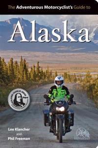 The Adventurous Motorcyclist's Guide to Alaska