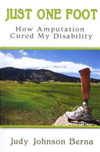 Just One Foot: How Amputation Cured My Disability