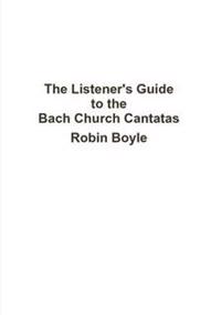 The Listener's Guide to the Bach Church Cantatas