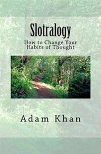 Slotralogy: How to Change Your Habits of Thought
