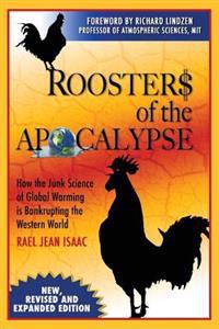 Roosters of the Apocalypse: How the Junk Science of Global Warming Is Bankrupting the Western World (New, Revised and Expanded Edition)