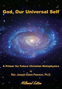 God, Our Universal Self: A Primer for Future Christian Metaphysics