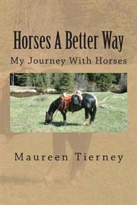Horses a Better Way: My Journey with Horses
