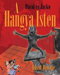 David Es Jacko: A Hangya Isten (Hungarian Edition)