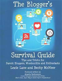 The Blogger's Survival Guide: Tips and Tricks for Parent Bloggers, Wordsmiths and Enthusiasts
