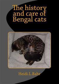 The History and Care of Bengal Cats: The History and Care of Bengal Cats