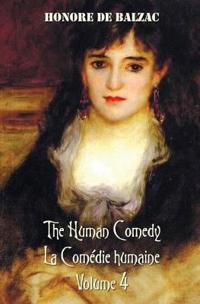 The Human Comedy, La Comedie Humaine, Volume 4, Includes the Following Books (Complete and Unabridged): The Duchesse of Langeais, Madame Firmiani, Son