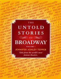 The Untold Stories of Broadway: Tales from the World's Most Famous Theaters