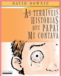 As Terriveis Historias Que Papai Me Contava (South American Portuguese Edition)
