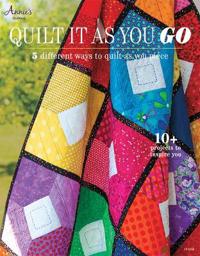 Quilt It as You Go: 5 Different Ways to Quilt as You Piece [With Pattern(s)]