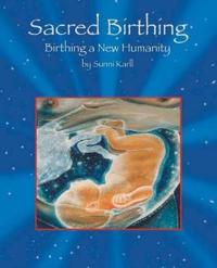 Sacred Birthing: Birthing a New Humanity