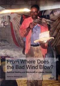 From Where Does the Bad Wind Blow?: Spiritual Healing and Witchcraft in Lusaka, Zambia