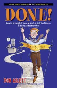 Done!: How to Accomplish Twice as Much in Half the Time--At Home and at the Office