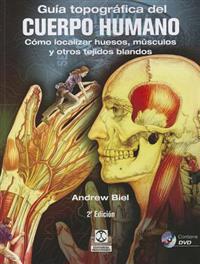 Guia Topografica del Cuerpo Humano: Como Localizar los Huesos, los Musculos y los Tejidos Blandos [With CDROM]