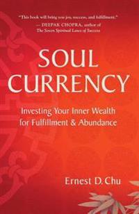 Soul Currency: Investing Your Inner Wealth for Fulfillment & Abundance
