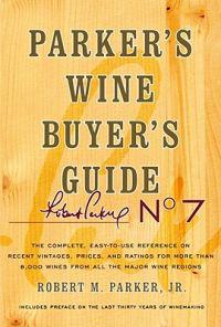 Parker's Wine Buyer's Guide: The Complete, Easy-To-Use Reference on Recent Vintages, Prices, and Ratings for More Than 8,000 Wines from All the Maj