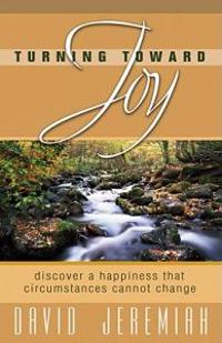 Turning Toward Joy: Discover a Happiness That Circumstances Cannot Change
