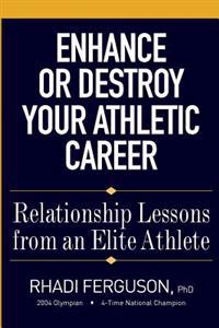 Enhance or Destroy Your Athletic Career: Relationship Lessons from an Elite Athlete