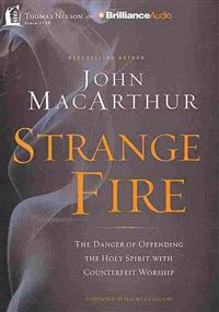 Strange Fire: The Danger of Offending the Holy Spirit with Counterfeit Worship
