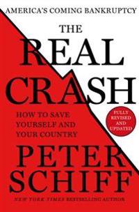 The Real Crash (Fully Revised and Updated): America's Coming Bankruptcy - How to Save Yourself and Your Country