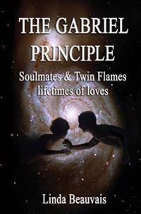 The Gabriel Principle: Soulmate, Twinflame, Lifetimes of Love