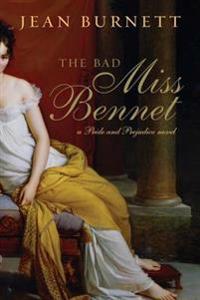 The Bad Miss Bennet: A Pride and Prejudice Novel