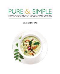 Pure & Simple: Homemade Indian Vegetarian Cuisine