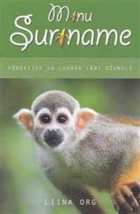 MINU SURINAME. VÕRKKIIGE JA LUUAGA LÄBI D?UNGLI