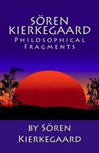 Soren Kierkegaard: Philosophical Fragments