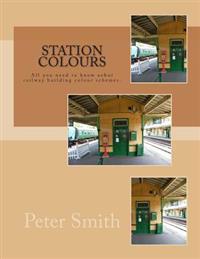 Station Colours: Liveries Used on Railway Buildings Explained and Illustrated.