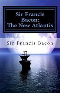 Sir Francis Bacon: The New Atlantis