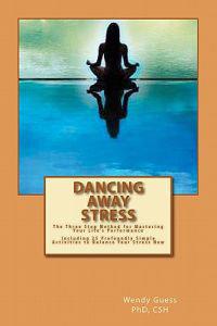 Dancing Away Stress: The Three Step Method to Master Your Life's Performance