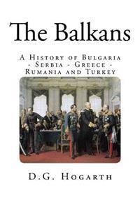 The Balkans: A History of Bulgaria - Serbia - Greece - Rumania and Turkey