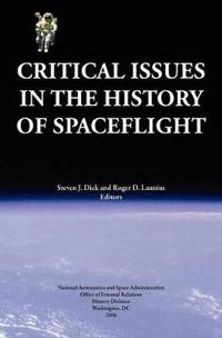 Critical Issues in the History of Spaceflight (NASA Publication Sp-2006-4702)