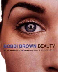 Bobbi Brown Beauty: The Ultimate Beauty Resource