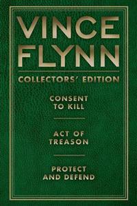 Vince Flynn Collectors' Edition, #03: Consent to Kill, Act of Treason, and Protect and Defend