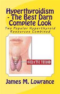 Hyperthyroidism - The Best Darn Complete Look: Two Popular Hyperthyroid Resources Combined
