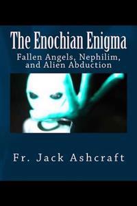 The Enochian Enigma: Fallen Angels, Nephilim, and Alien Abduction