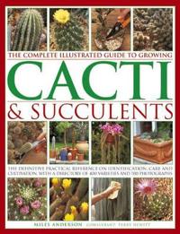 The Complete Illustrated Guide to Growing Cacti & Succulents