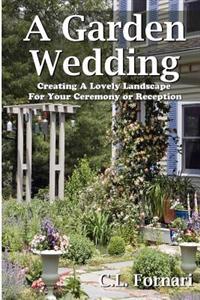 A Garden Wedding: Creating a Lovely Landscape for Your Ceremony or Reception