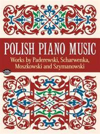 Polish Piano Music: Works by Paderewski, Scharwenka, Moszkowski and Szymanowski