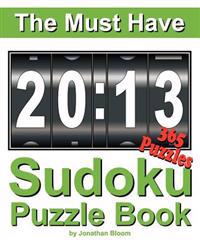 The Must Have 2013 Sudoku Puzzle Book: 365 Sudoku Puzzle Games to Challenge You Every Day of the Year. Randomly Distributed and Ranked from Easy and M