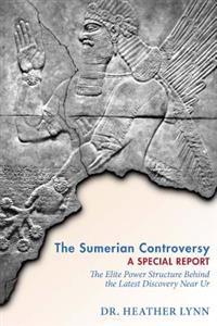 The Sumerian Controversy: A Special Report: The Elite Power Structure Behind the Latest Discovery Near Ur